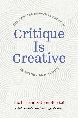 Паперова книга «Critique Is Creative: The Critical Response Process® in Theory and Action», авторів Джон Борстел, Ліз Лерман - фото №1