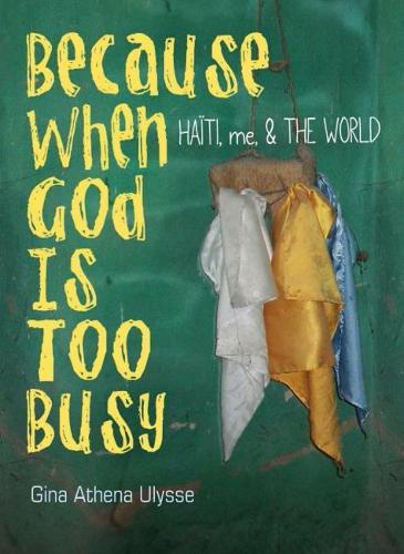 Бумажная книга «Because When God Is Too Busy: Haiti, me, & THE WORLD», автор Джина Афина Улисс - фото №1