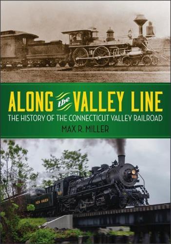 Бумажная книга «Along the Valley Line: The History of the Connecticut Valley Railroad», автор Макс Р. Миллер - фото №1