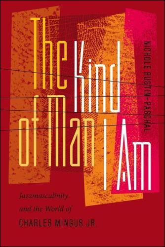 Бумажная книга «The Kind of Man I Am: Jazzmasculinity and the World of Charles Mingus Jr.», автор Николь Растин-Пашал - фото №1