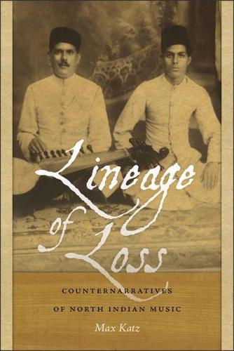 Бумажная книга «Lineage of Loss: Counternarratives of North Indian Music», автор Макс Кац - фото №1