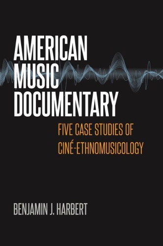 Бумажная книга «American Music Documentary: Five Case Studies of Ciné-Ethnomusicology», автор Бенджамин Дж. Харберт - фото №1