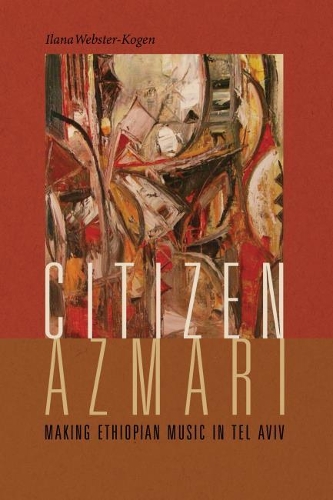 Паперова книга «Citizen Azmari: Making Ethiopian Music in Tel Aviv», автор Ілана Вебстер-Коген - фото №1