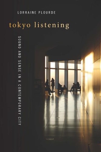 Бумажная книга «Tokyo Listening: Sound and Sense in a Contemporary City», автор Лоррейн Плурд - фото №1