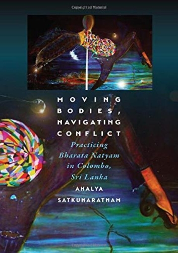 Бумажная книга «Moving Bodies, Navigating Conflict: Practicing Bharata Natyam in Colombo, Sri Lanka», автор Ахалия Саткунаратнам - фото №1