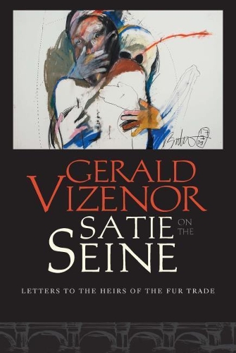 Бумажная книга «Satie on the Seine: Letters to the Heirs of the Fur Trade», автор Джеральд Визенор - фото №1