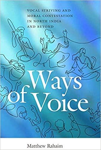 Бумажная книга «Ways of Voice: Vocal Striving and Moral Contestation in North India and Beyond», автор Мэтью Рахаим - фото №1