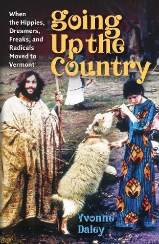 Паперова книга «Going Up the Country: When the Hippies, Dreamers, Freaks, and Radicals Moved to Vermont», автор Івонн Дейлі - фото №1