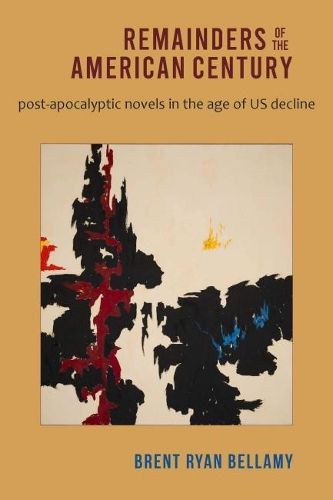 Бумажная книга «Remainders of the American Century: Post-Apocalyptic Novels in the Age of US Decline», автор Брент Райан Беллами - фото №1
