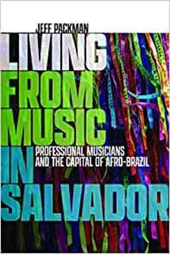 Бумажная книга «Living from Music in Salvador: Professional Musicians and the Capital of Afro-Brazil», автор Джефф Пакман - фото №1