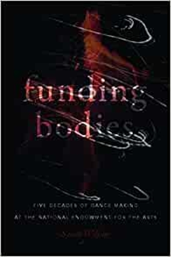 Бумажная книга «Funding Bodies: Five Decades of Dance Making at the National Endowment for the Arts», автор Сара Уилбур - фото №1