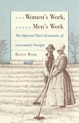 Бумажная книга «Women's Work, Men's Work: Informal Slave Economics of Lowcountry Georgia», автор Бетти Вуд - фото №1