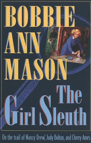Бумажная книга «The Girl Sleuth: On the Trail of Nancy Drew, Judy Bolton and Cherry Ames», автор Бобби Энн Мейсон - фото №1