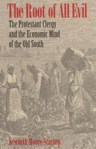 Бумажная книга «The Root of All Evil: The Protestant Clergy and the Economic Mind of the Old South», автор Кеннет Мур Стартап - фото №1