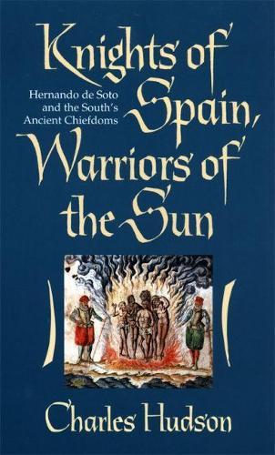 Бумажная книга «Knights of Spain, Warriors of the Sun: Hernando De Soto and the South's Ancient Chiefdoms», автор Чарльз Хадсон - фото №1