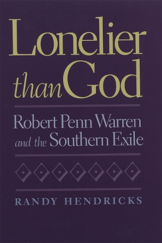 Паперова книга «Lonelier than God: Robert Penn Warren and the Southern Exile», автор Ренді Гендрікс - фото №1