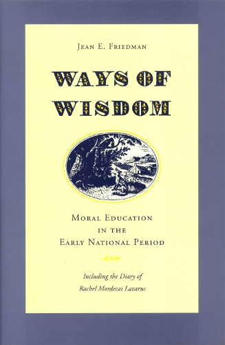 Бумажная книга «Ways of Wisdom: Moral Education in the Early National Period», автор Джин Э. Фридман - фото №1