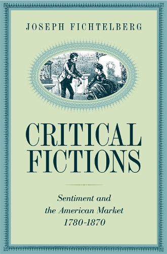 Бумажная книга «Critical Fictions: Sentiment and the American Market, 1780-1870», автор Джозеф Фихтельберг - фото №1