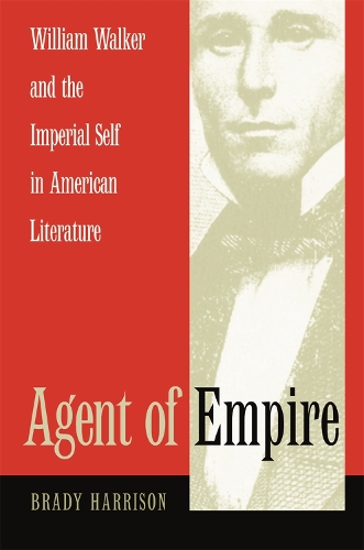 Бумажная книга «Agent of Empire: William Walker and the Imperial Self in American Literature», автор Брэди Харрисон - фото №1
