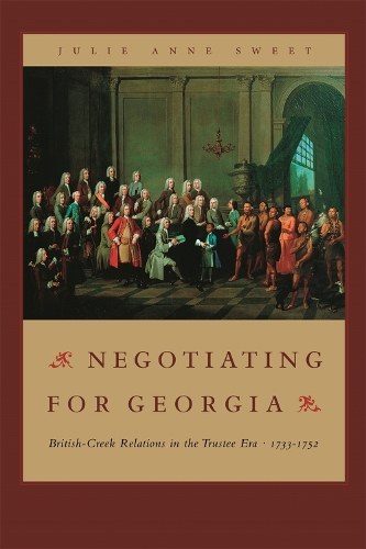 Бумажная книга «Negotiating for Georgia: British-Creek Relations in the Trustee Era, 1733-1752», автор Джули Энн Свит - фото №1