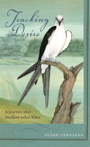 Бумажная книга «Tracking Desire: A Journey After Swallow-tailed Kites», автор Сьюзен Церулеан - фото №1