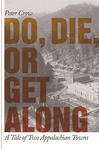 Бумажная книга «Do, Die, or Get Along: A Tale of Two Appalachian Towns», автор Питер Кроу - фото №1