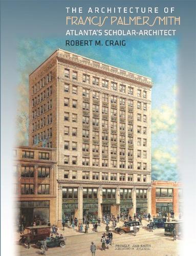 Бумажная книга «The Architecture of Francis Palmer Smith, Atlanta's Scholar Architect», автор Роберт М. Крейг - фото №1