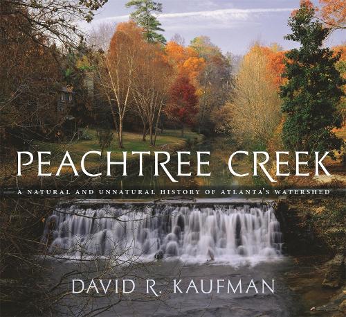 Бумажная книга «Peachtree Creek: A Natural and Unnatural History of Atlanta's Watershed», автор Дэвид Р. Кауфман - фото №1