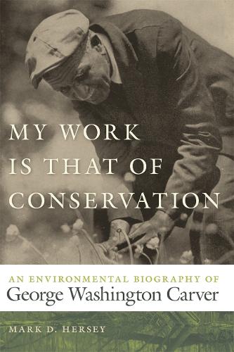 Бумажная книга «My Work Is That of Conservation: An Environmental Biography of George Washington Carver», автор Марк Д. Херси - фото №1