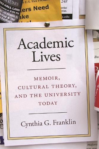 Паперова книга «Academic Lives: Memoir, Cultural Theory, and the University Today», автор Синтія Г. Франклін - фото №1