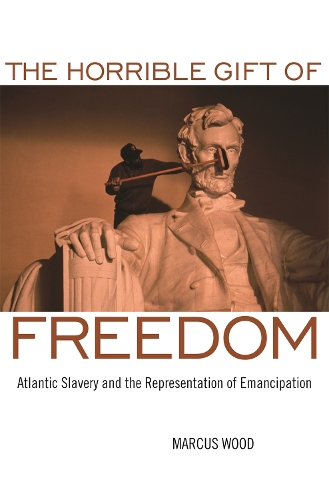 Бумажная книга «The Horrible Gift of Freedom: Atlantic Slavery and the Representation of Emancipation», автор Маркус Вуд - фото №1
