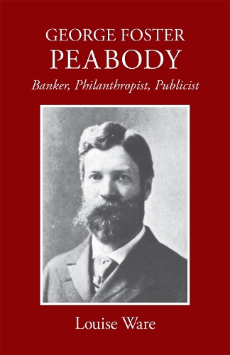 Бумажная книга «George Foster Peabody: Banker, Philanthropist, Publicist», автор Луиза Уэр - фото №1