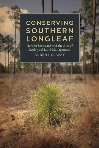 Паперова книга «Conserving Southern Longleaf: Herbert Stoddard and the Rise of Ecological Land Management», автор Альберт Г. Вей - фото №1