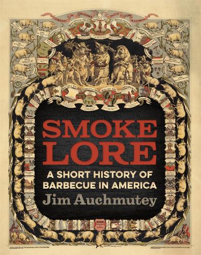 Бумажная книга «Smokelore: A Short History of Barbecue in America», автор Джим Аукмути - фото №1