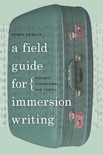 Паперова книга «A Field Guide for Immersion Writing: Memoir, Journalism and Travel», автор Робін Хемлі - фото №1