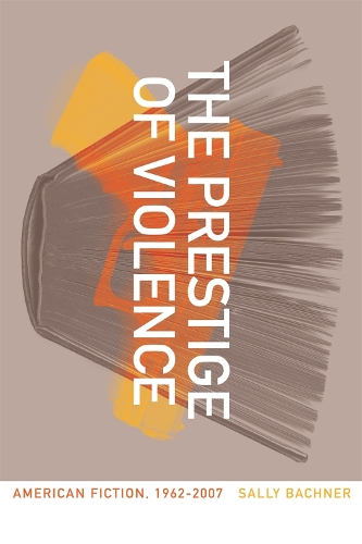 Паперова книга «The Prestige of Violence: American Fiction, 1962-2007», автор Саллі Бахнер - фото №1
