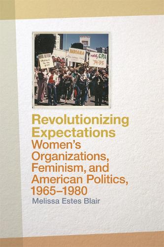 Бумажная книга «Revolutionizing Expectations: Women's Organizations, Feminism, and American Politics, 1965-1980», автор Мелисса Эстес Блэр - фото №1