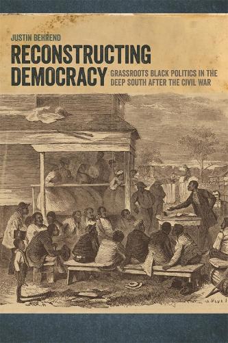 Бумажная книга «Reconstructing Democracy: Grassroots Black Politics in the Deep South after the Civil War», автор Джастин Беренд - фото №1