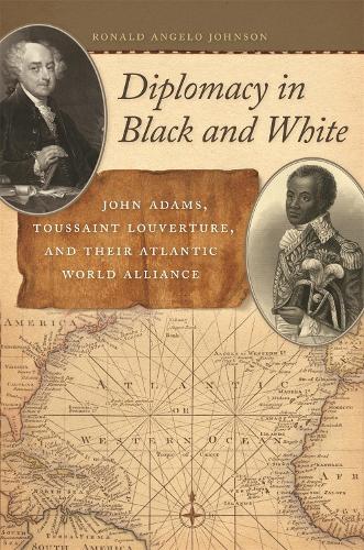 Бумажная книга «Diplomacy in Black and White: John Adams, Toussaint Louverture, and Their Atlantic World Alliance», автор Рональд Анджело Джонсон - фото №1