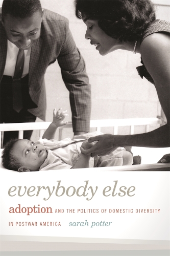 Бумажная книга «Everybody Else: Adoption and the Politics of Domestic Diversity in Postwar America», автор Сара Поттер - фото №1
