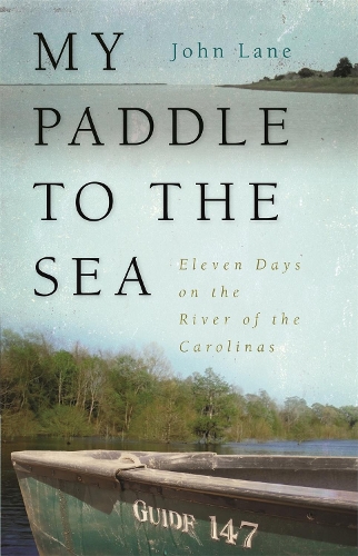 Бумажная книга «My Paddle to the Sea: Eleven Days on the River of the Carolinas», автор Джон Лейн - фото №1