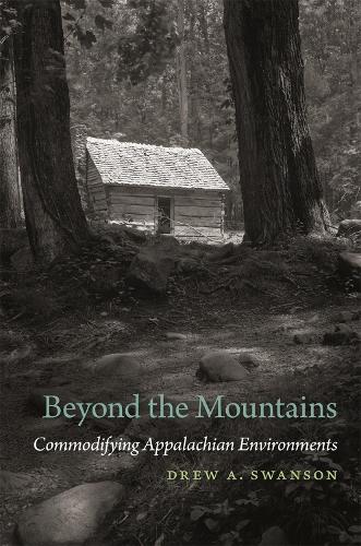 Бумажная книга «Beyond the Mountains: Commodifying Appalachian Environments», автор Дрю А. Свонсон - фото №1