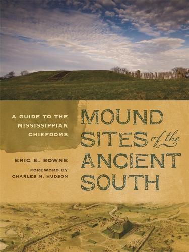 Бумажная книга «Mound Sites of the Ancient South: A Guide to the Mississippian Chiefdoms», автор Эрик Э. Браун - фото №1