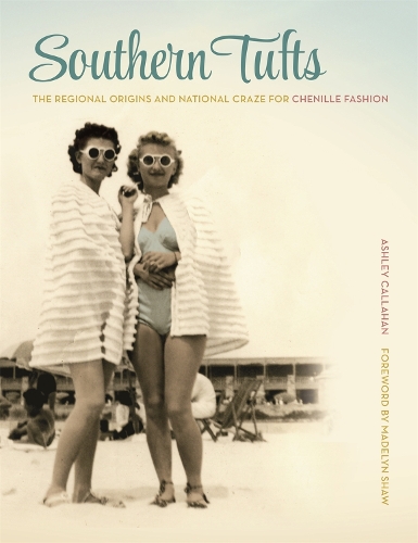 Бумажная книга «Southern Tufts: The Regional Origins and National Craze for Chenille Fashion», автор Эшли Каллахан - фото №1