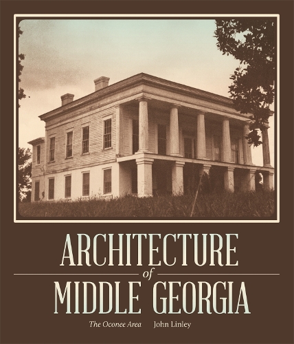 Бумажная книга «Architecture of Middle Georgia: The Oconee Area», автор Джон Линли - фото №1