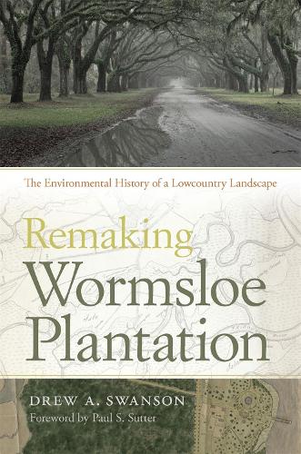 Бумажная книга «Remaking Wormsloe Plantation: The Environmental History of a Lowcounty Landscape», автор Дрю А. Свонсон - фото №1