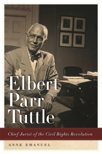 Бумажная книга «Elbert Parr Tuttle: Chief Jurist of the Civil Rights Revolution», автор Энн Эмануэль - фото №1