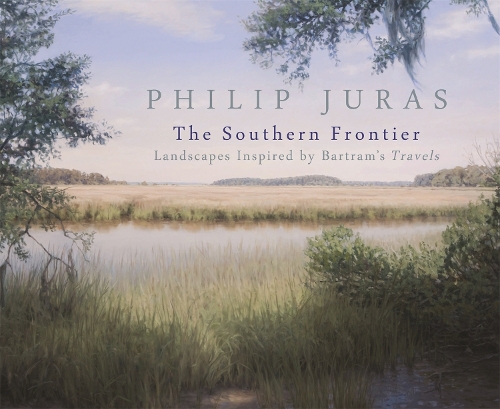 Бумажная книга «Philip Juras: The Southern Frontier: Landscapes Inspired by Bartram's Travels», автор Филип Юрас - фото №1