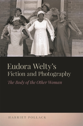 Бумажная книга «Eudora Welty's Fiction and Photography: The Body of the Other Woman», автор Гарриет Поллак - фото №1