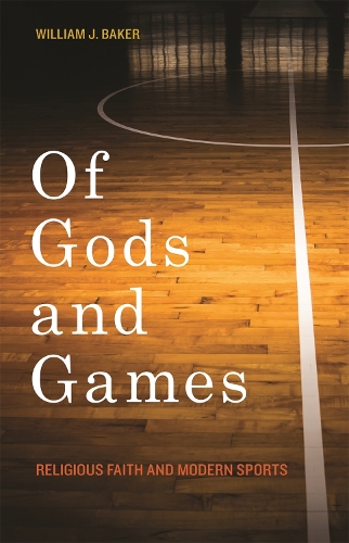 Бумажная книга «Of Gods and Games: Religious Faith and Modern Sports», автор Уильям Дж. Бейкер - фото №1